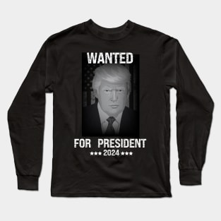 Donald trump Wanted for president 2024 Long Sleeve T-Shirt